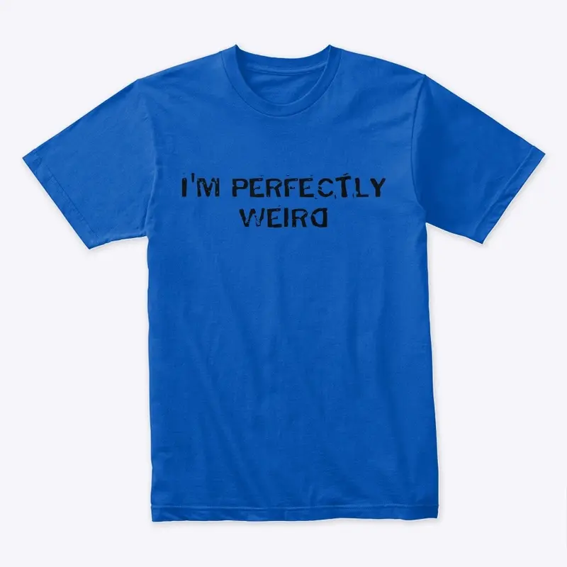 “I’m perfectly weird” Premium T-Shirt